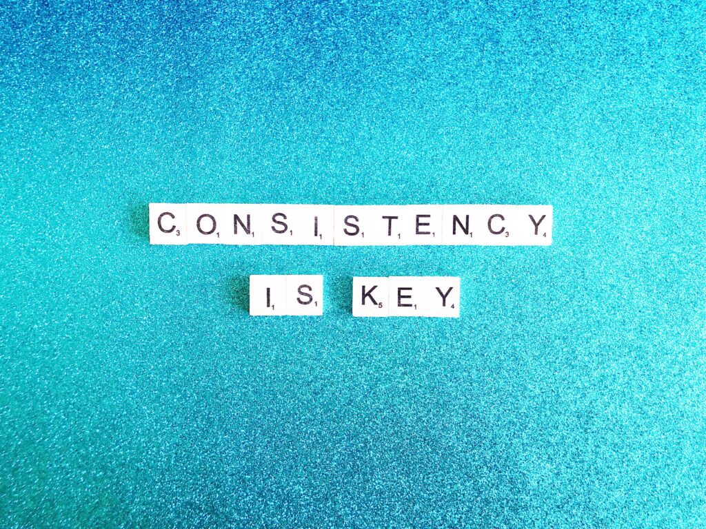 Be consistent 